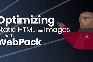 Optimizing Static HTML And Images With Webpack