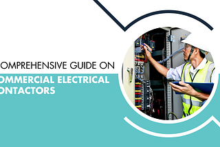 A comprehensive guide on commercial electrical contactors