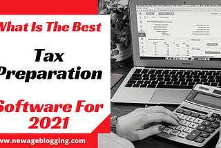 What Is The Best Tax Preparation Software For 2021