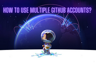 Managing Multiple GitHub Accounts on a Single Computer: A Step-by-Step Guide