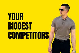 Your Biggest Competitors