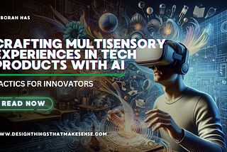 Crafting Multi-sensory Experiences in Tech Products