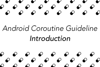 Android Coroutine Guide: Introduction