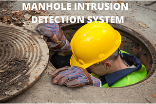 Manhole Intrusion Detection System using Internet of Things (IoT)