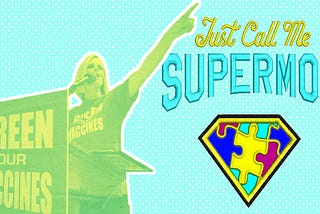 An image of Jenny McCarthy speaking at an anti-vaccine rally, with the words “Just Call Me Supermom” next to her, and a superman logo made of puzzle pieces.