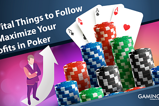 12 Vital Things to Follow to Maximize Your Profits in Online Real Money Poker Games