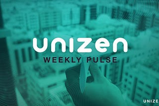 Unizen Weekly Pulse #15