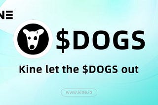 Kine let the $DOGS out: Trade the most viral project of this summer with 0% Fees