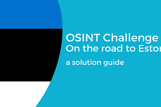 OSINT Challenge — On the road to Estonia