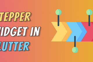 Flutter Stepper widget in detail
