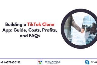 Building a TikTok Clone App: Guide, Costs, Profits, and FAQs