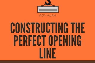 Constructing the Perfect Opening Line