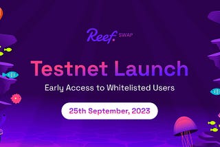 ReefSwap Testnet Launch: Monday, 25th Sept, 2023.