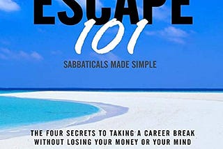 The Importance of Taking a Sabbatical — Embrace the Art of Escaping