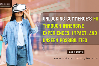 Unlocking Commerce’s Future through Immersive Experiences, Impact, and Unseen Possibilities