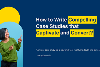 How to Write Compelling Case Studies that Captivate and Convert?