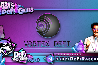 Bobby’s DeFi Gems — Vortex DeFi