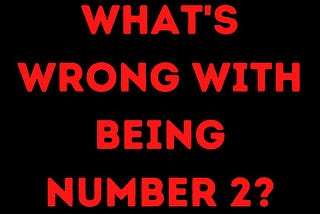 The Misconception of Being Number 2