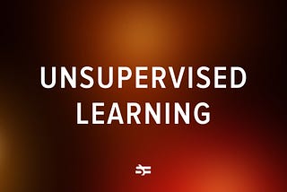 What Is Unsupervised Learning?