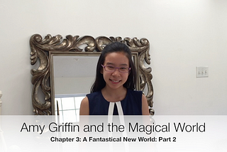 “Amy Griffin and the Magical World” Chapter 3: (Video 2)