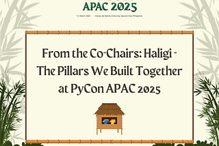 From the Co-Chairs: Haligi - The Pillars We Built Together at PyCon APAC 2025
