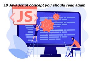 10 JavaScript concept you should read again