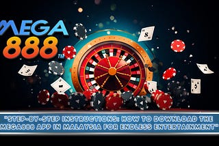 Step-by-Step Instructions: How to Download the Mega888 App in Malaysia for Endless Entertainment