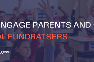 How to Engage Parents and Community in School Fundraisers