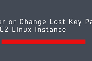 Recover or Change Lost Key Pair of AWS EC2 Linux Instance