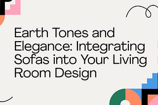 Earth Tones and Elegance: Integrating Sofas into Your Living Room Design