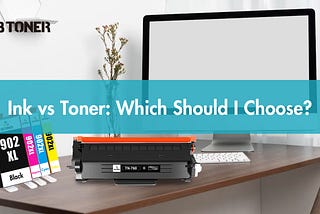 Ink vsToner: Which Should I Choose?