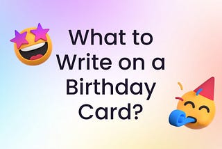 What to Write on a Birthday Card?