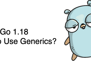 When to Use Generics in Go?