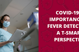 COVID-19 & Importance of Fever Detection: A T-SMART Perspective