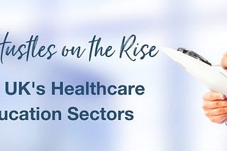 Side-Hustles on the Rise Among UK’s Healthcare and Education Sectors