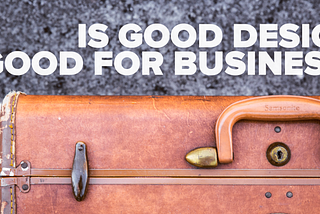 Is Good Design Good For Business?