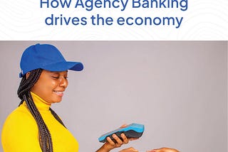 How Agency Banking Drives the Economy