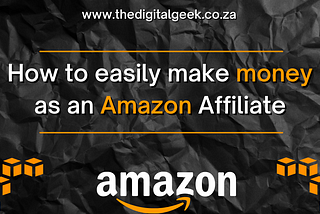 How to easily make money online as an Amazon affiliate | The Digital Geek