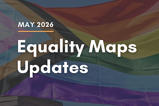 LGBTQ Equality Maps Updates: May 2026