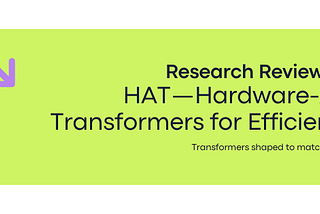 Research Review Essay: HAT — Hardware-Aware Transformers for Efficient NLP