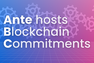 Ante hosts Blockchain Commitments