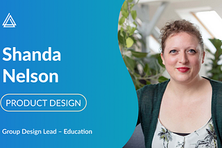 An Interview with Shanda Nelson, Group Design Lead — Education