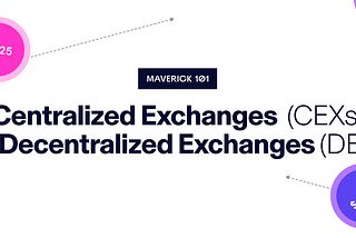 Maverick 101: Centralized Exchanges vs. Decentralized Exchanges