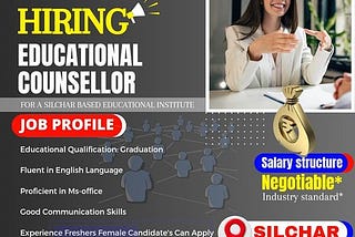 Our Company is hiring an Educational Counsellor for Silchar Based Educational institute