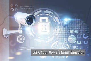 CCTV: Your Home’s Silent Guardian