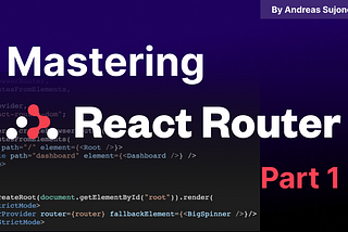 Mastering React Router V6 Part 1 ~ The Must Learn Client Side Routing for React