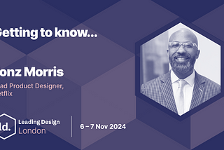 The image features the following text content: **Headline**: “Getting to know…” **Main content**: “Fonz Morris Lead Product Designer, Netflix” **Event details**: “Leading Design London 6–7 Nov 2024” The design includes a photo of Fonz Morris on the right side, with a geometric pattern in shades of dark blue and purple serving as the background. The text is written in white and light pink, with the Leading Design London logo on the lower left side.