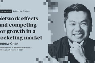 Andrew Chen on network effects and competing for growth in a rocketing market