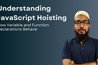 Understanding JavaScript Hoisting: The Hidden Behavior