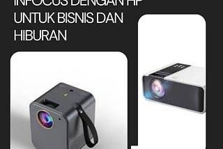 Keunggulan Menggunakan Infocus dengan HP